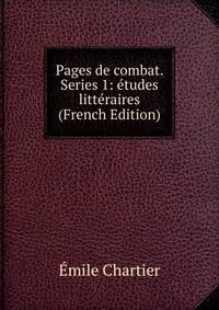 Pages de combat. Series 1: etudes litteraires (French Edition)