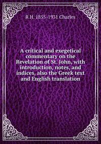 A critical and exegetical commentary on the Revelation of St. John, with introduction, notes, and indices, also the Greek text and English translation