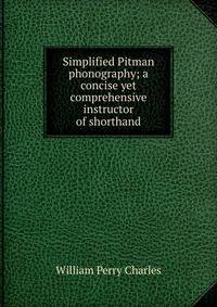 Simplified Pitman phonography; a concise yet comprehensive instructor of shorthand