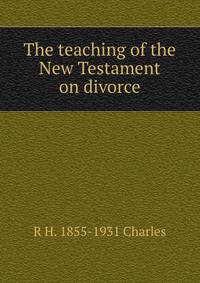 The teaching of the New Testament on divorce