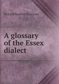 A glossary of the Essex dialect