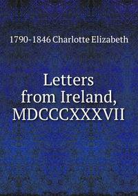 Letters from Ireland, MDCCCXXXVII