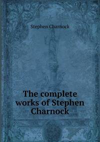 The complete works of Stephen Charnock