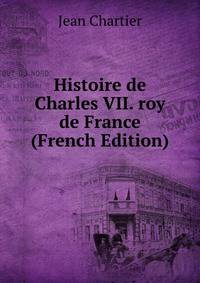 Histoire de Charles VII. roy de France (French Edition)