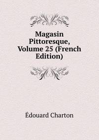 Magasin Pittoresque, Volume 25 (French Edition)