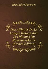Des Affinites De La Langue Basque Avec Les Idiomes Du Nouveau-Monde (French Edition)