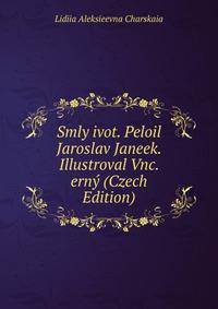 Smly ivot. Peloil Jaroslav Janeek. Illustroval Vnc. erny (Czech Edition)