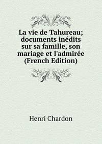 La vie de Tahureau; documents in?dits sur sa famille, son mariage et l'admir?e (French Edition)