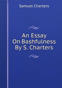 An Essay On Bashfulness By S. Charters.
