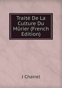Traite De La Culture Du Murier (French Edition)