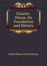 Charter-House, Its Foundation and History