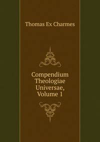 Compendium Theologiae Universae, Volume 1