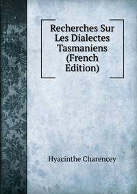 Recherches Sur Les Dialectes Tasmaniens (French Edition)