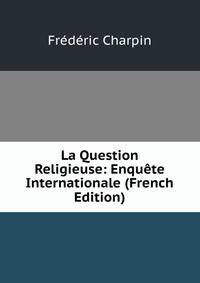 La Question Religieuse: Enquete Internationale (French Edition)