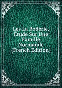 Les La Boderie, Etude Sur Une Famille Normande (French Edition)