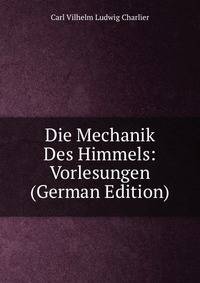 Die Mechanik Des Himmels: Vorlesungen (German Edition)