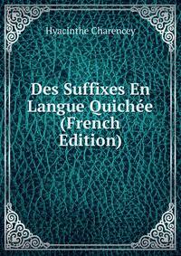 Des Suffixes En Langue Quichee (French Edition)