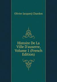 Histoire De La Ville D'auxerre, Volume 1 (French Edition)