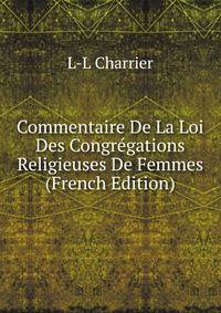 Commentaire De La Loi Des Congregations Religieuses De Femmes (French Edition)