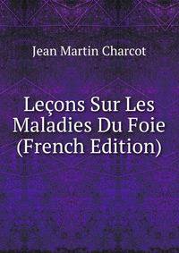 Lecons Sur Les Maladies Du Foie (French Edition)