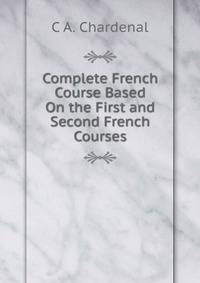 Complete French Course Based On the First and Second French Courses