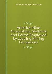 America Mine Accounting: Methods and Forms Employed by Leading Mining Companies