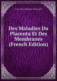 Des Maladies Du Placenta Et Des Membranes (French Edition)