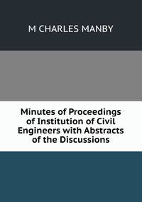 Minutes of Proceedings of Institution of Civil Engineers with Abstracts of the Discussions