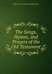The Songs, Hymns, and Prayers of the Old Testament