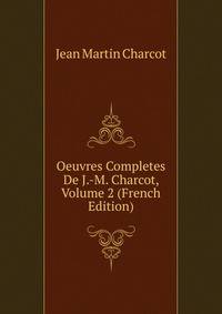 Oeuvres Completes De J.-M. Charcot, Volume 2 (French Edition)