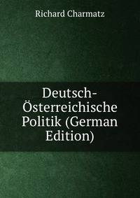 Deutsch-Osterreichische Politik (German Edition)