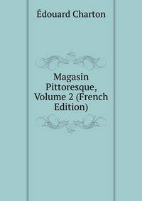 Magasin Pittoresque, Volume 2 (French Edition)