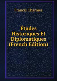 Etudes Historiques Et Diplomatiques (French Edition)