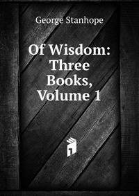 Of Wisdom: Three Books, Volume 1