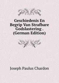 Geschiedenis En Begrip Van Strafbare Godslastering . (German Edition)