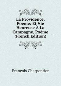 La Providence, Poeme: Et Vie Heureuse A La Campagne, Poeme (French Edition)