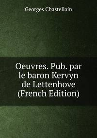 Oeuvres. Pub. par le baron Kervyn de Lettenhove (French Edition)
