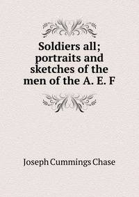 Soldiers all; portraits and sketches of the men of the A. E. F.