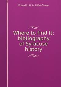 Where to find it; bibliography of Syracuse history