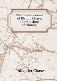 The reminiscences of Bishop Chase, (now bishop of Illinois)