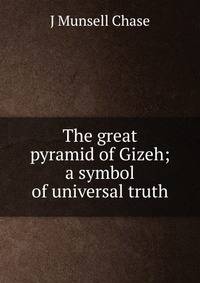 The great pyramid of Gizeh; a symbol of universal truth