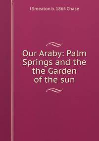 Our Araby: Palm Springs and the the Garden of the sun