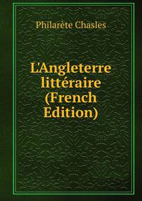 L'Angleterre litt?raire (French Edition)