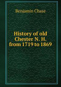History of old Chester N. H. from 1719 to 1869
