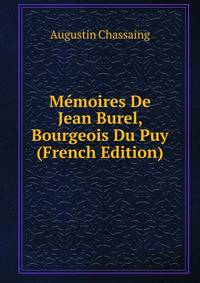 Memoires De Jean Burel, Bourgeois Du Puy (French Edition)