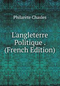 L'angleterre Politique . (French Edition)