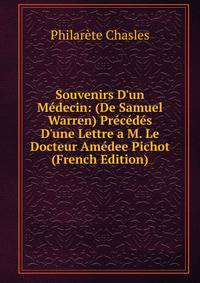 Souvenirs D'un M?decin: (De Samuel Warren) Pr?c?d?s D'une Lettre a M. Le Docteur Am?dee Pichot (French Edition)