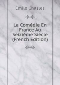 La Comedie En France Au Seizieme Siecle (French Edition)