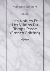 Les Nobles Et Les Vilains Du Temps Passe (French Edition)