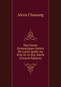Des Essais Dramatiques Imit?s De L'anti-Quit? Au Xive Et Ai Xve Si?cle (French Edition)